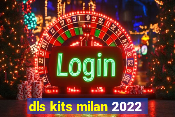 dls kits milan 2022